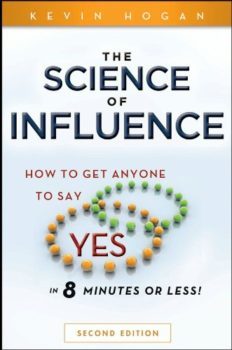 The Science of Influence: How to Get Anyone to Say Yes in 8 minutes or Less - Kevin Hogan
