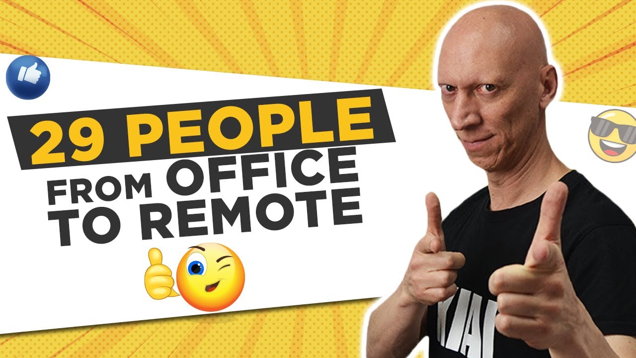 29 PEOPLE FROM OFFICE TO REMOTE